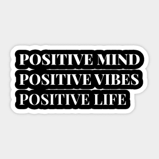 Positive Mind, Positive Vibes, Positive Life Sticker